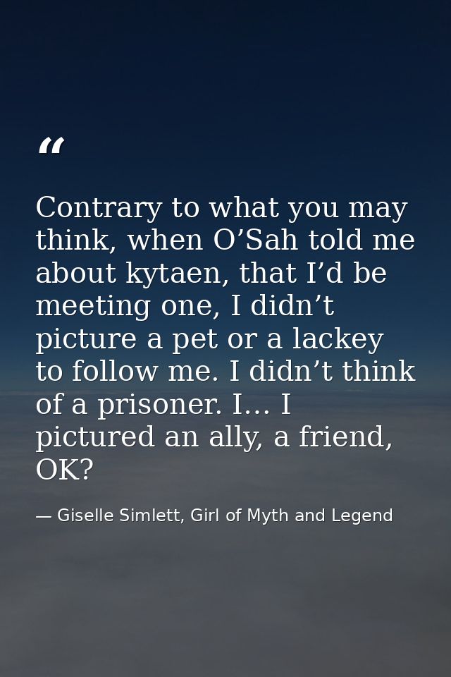 Contrary to what you may think, when O’Sah told me about kytaen, that I’d be meeting one, I didn’t picture a pet or a la — Giselle Simlett, Girl of Myth and Legend