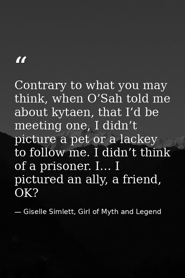 Contrary to what you may think, when O’Sah told me about kytaen, that I’d be meeting one, I didn’t picture a pet or a la — Giselle Simlett, Girl of Myth and Legend