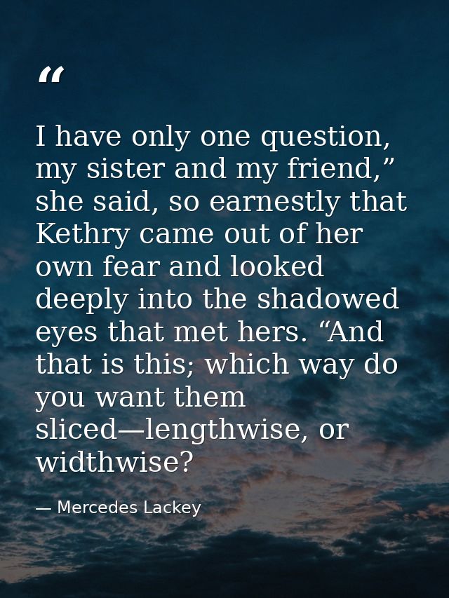 I have only one question, my sister and my friend,” she said, so earnestly that Kethry came out of her own fear and look — Mercedes Lackey
