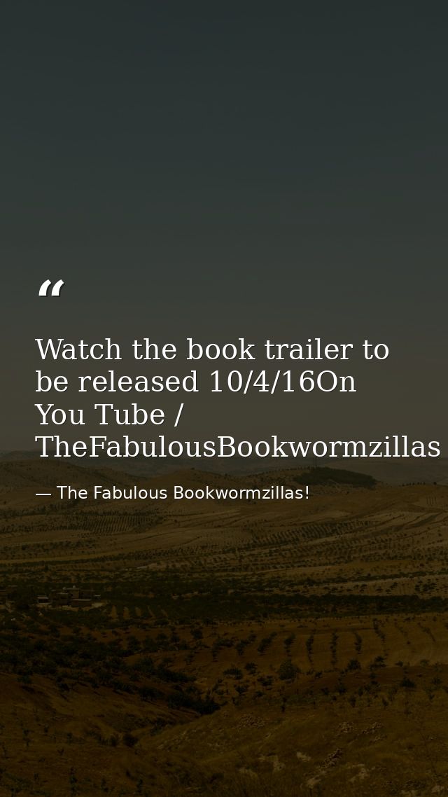 Watch the book trailer to be released 10/4/16On You Tube / TheFabulousBookwormzillas — The Fabulous Bookwormzillas!