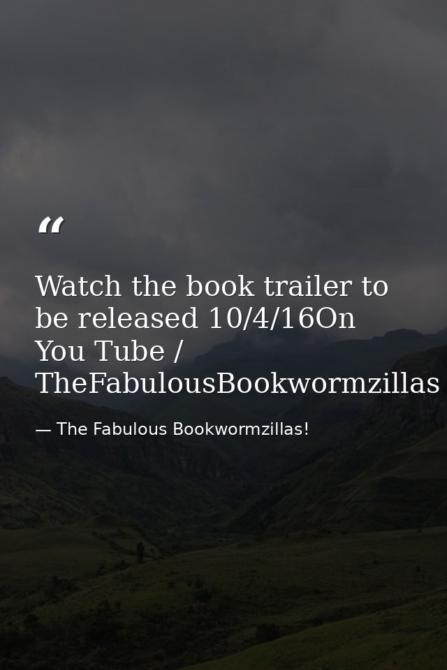 Watch the book trailer to be released 10/4/16On You Tube / TheFabulousBookwormzillas — The Fabulous Bookwormzillas!