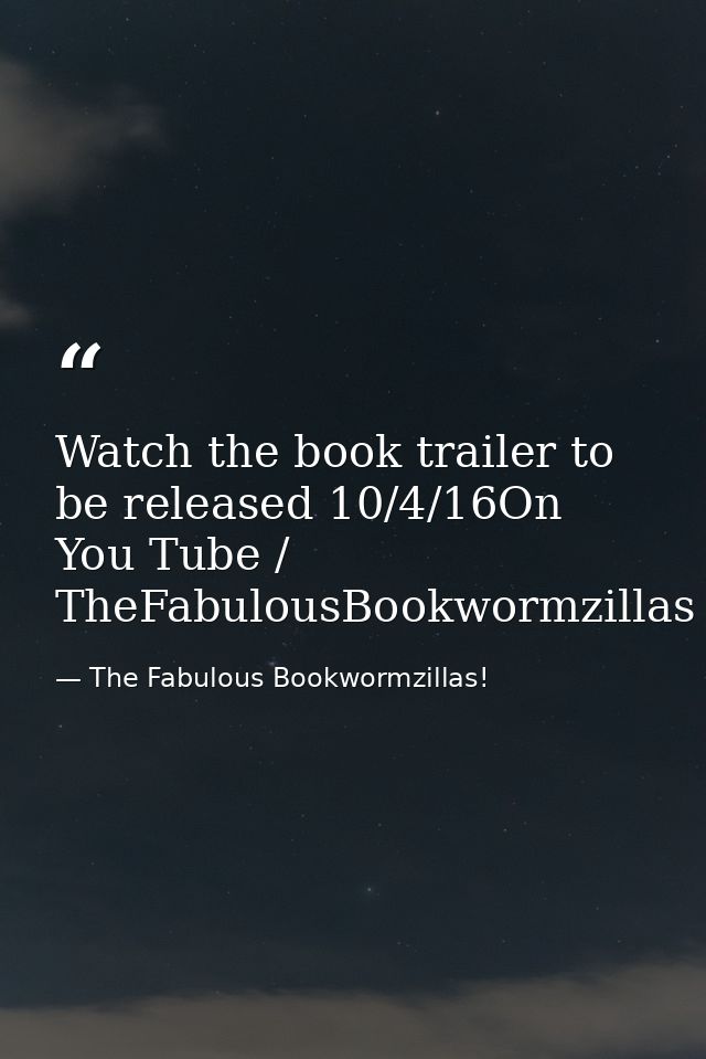 Watch the book trailer to be released 10/4/16On You Tube / TheFabulousBookwormzillas — The Fabulous Bookwormzillas!