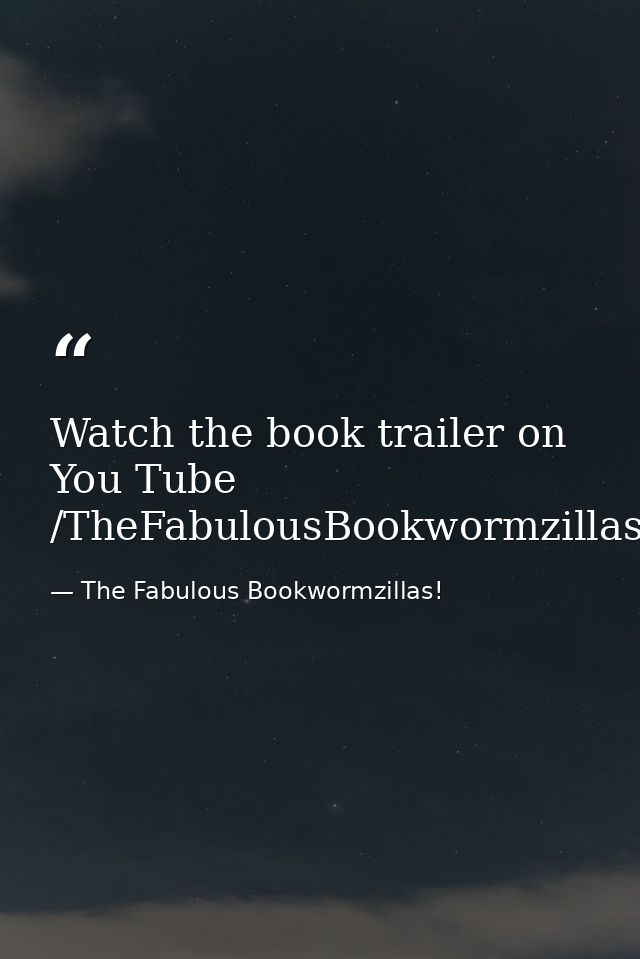 Watch the book trailer on You Tube /TheFabulousBookwormzillas — The Fabulous Bookwormzillas!