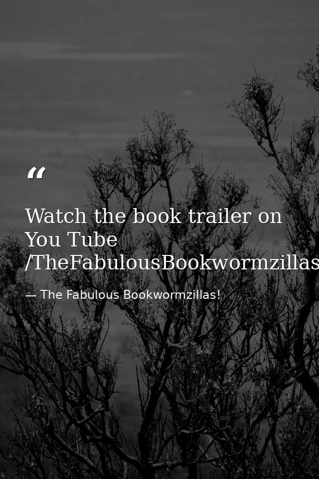 Watch the book trailer on You Tube /TheFabulousBookwormzillas — The Fabulous Bookwormzillas!