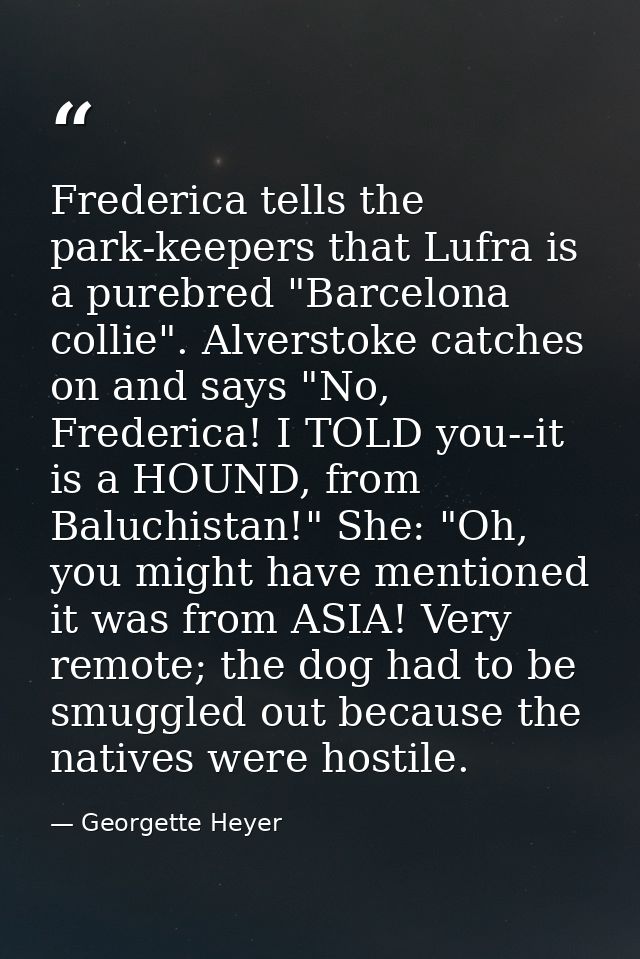 Frederica tells the park-keepers that Lufra is a purebred "Barcelona collie". Alverstoke catches on and says "No, Freder — Georgette Heyer
