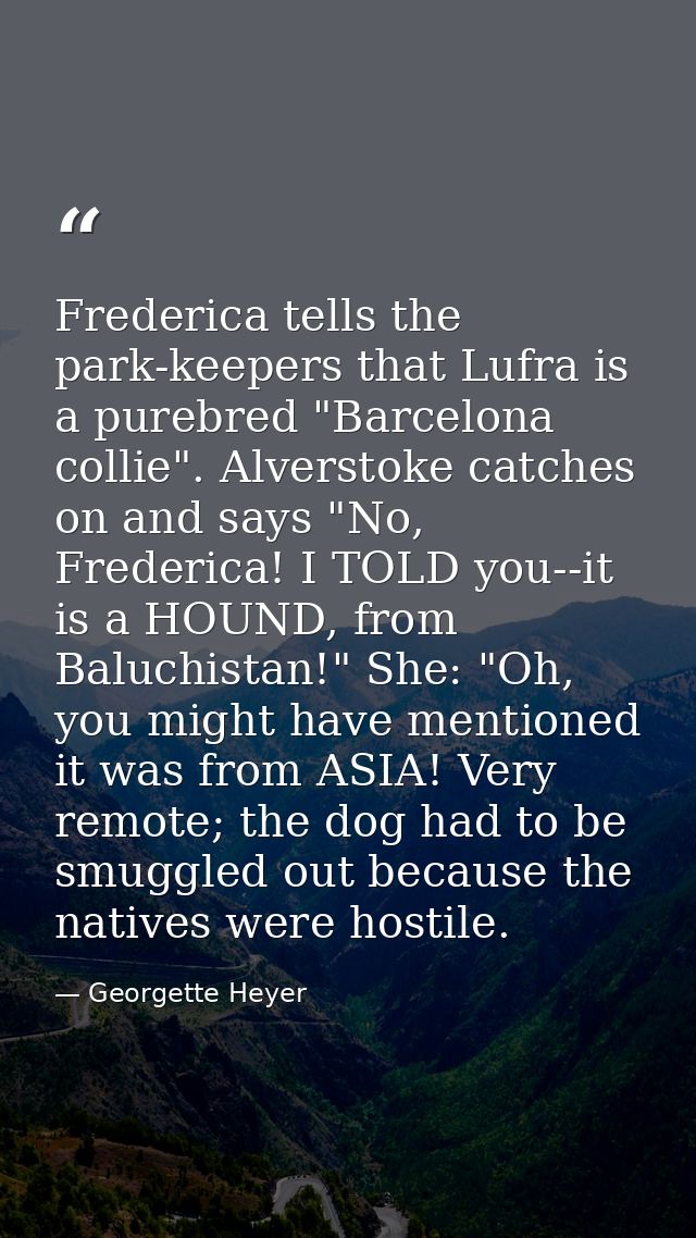 Frederica tells the park-keepers that Lufra is a purebred "Barcelona collie". Alverstoke catches on and says "No, Freder — Georgette Heyer