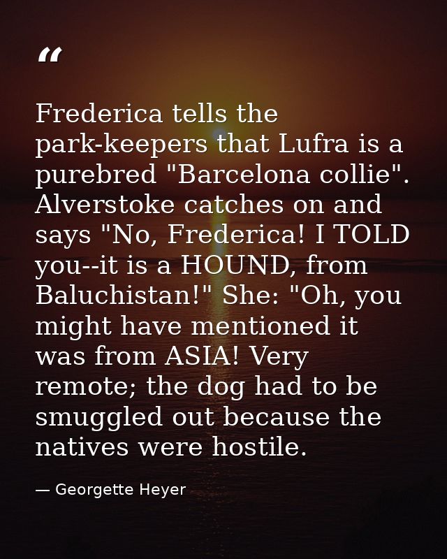 Frederica tells the park-keepers that Lufra is a purebred "Barcelona collie". Alverstoke catches on and says "No, Freder — Georgette Heyer
