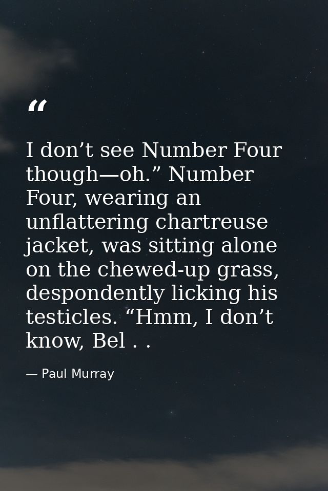 I don’t see Number Four though—oh.” Number Four, wearing an unflattering chartreuse jacket, was sitting alone on the che — Paul Murray