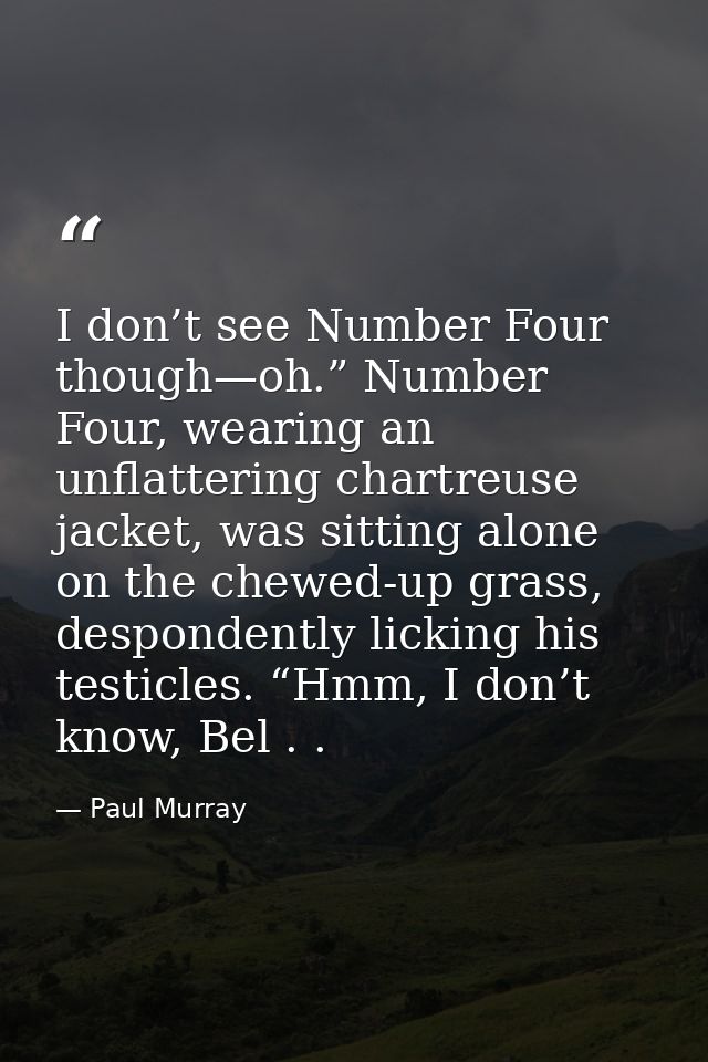 I don’t see Number Four though—oh.” Number Four, wearing an unflattering chartreuse jacket, was sitting alone on the che — Paul Murray