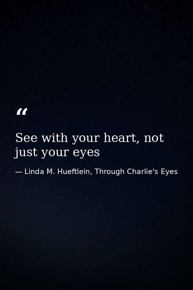 See with your heart, not just your eyes — Linda M. Hueftlein, Through Charlie's Eyes