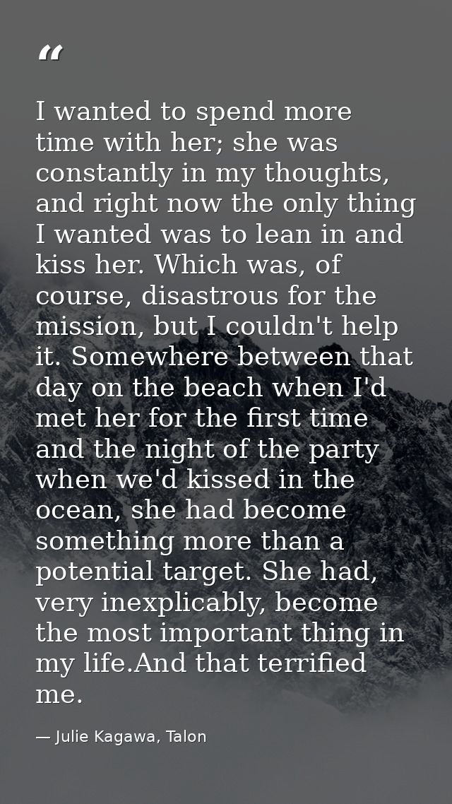 I wanted to spend more time with her; she was constantly in my thoughts, and right now the only thing I wanted was to le — Julie Kagawa, Talon