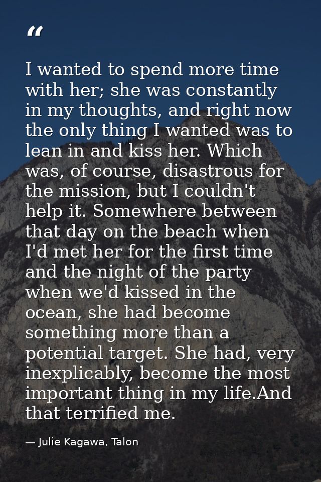I wanted to spend more time with her; she was constantly in my thoughts, and right now the only thing I wanted was to le — Julie Kagawa, Talon
