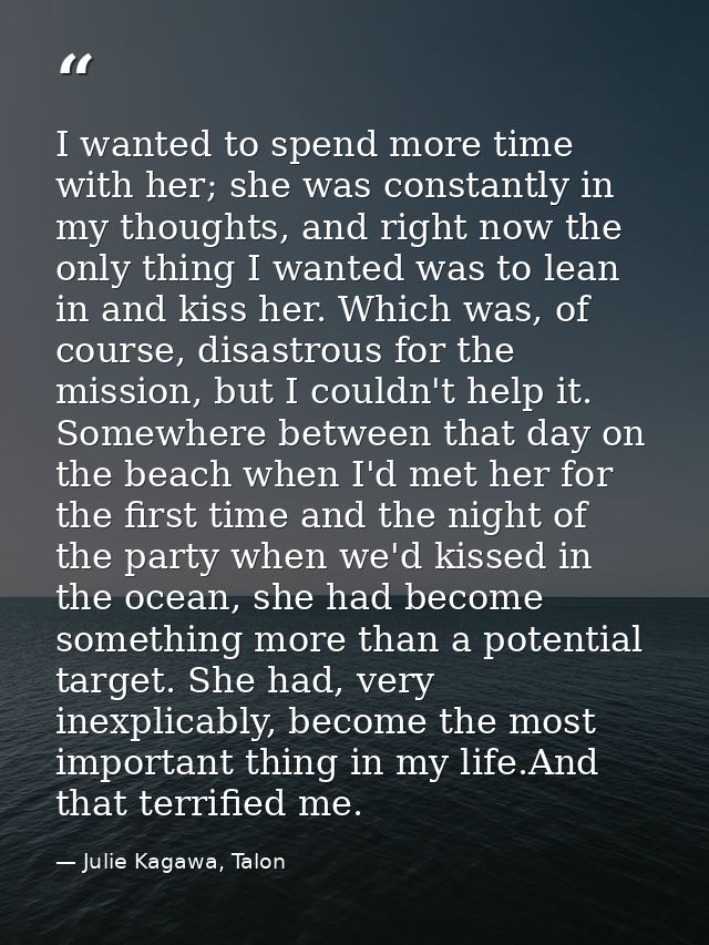 I wanted to spend more time with her; she was constantly in my thoughts, and right now the only thing I wanted was to le — Julie Kagawa, Talon