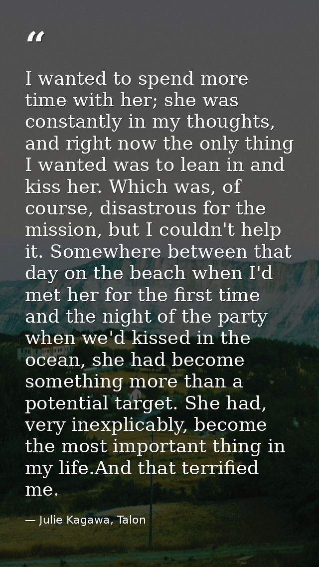 I wanted to spend more time with her; she was constantly in my thoughts, and right now the only thing I wanted was to le — Julie Kagawa, Talon