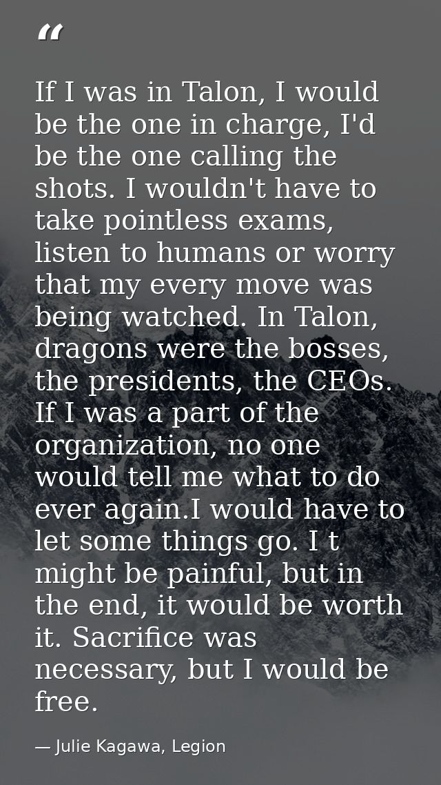 If I was in Talon, I would be the one in charge, I'd be the one calling the shots. I wouldn't have to take pointless exa — Julie Kagawa, Legion