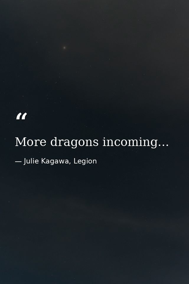 More dragons incoming... — Julie Kagawa, Legion