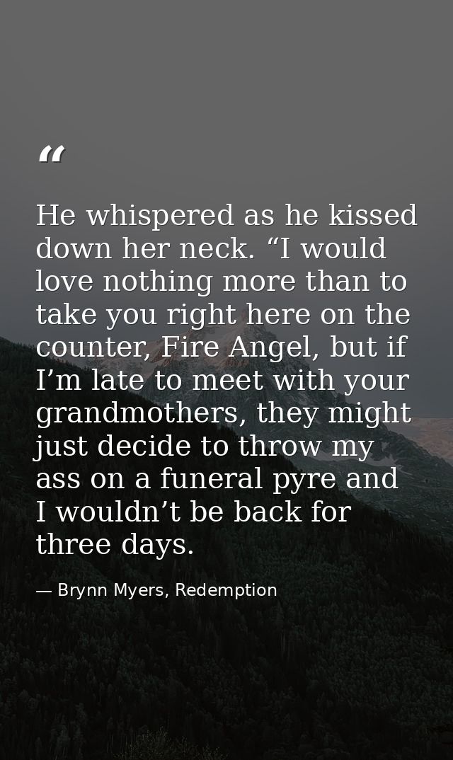 He whispered as he kissed down her neck. “I would love nothing more than to take you right here on the counter, Fire Ang — Brynn Myers, Redemption