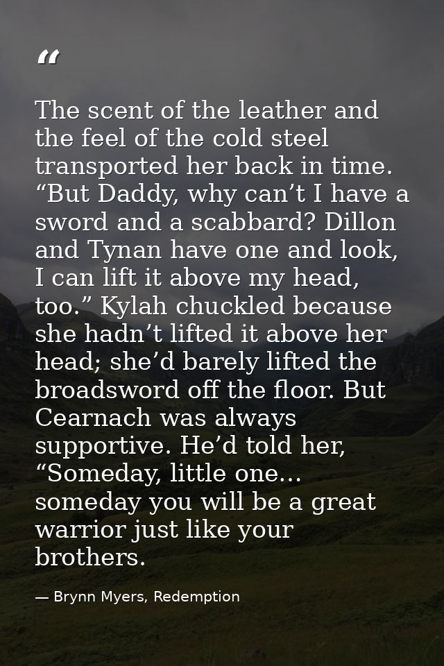 The scent of the leather and the feel of the cold steel transported her back in time. “But Daddy, why can’t I have a swo — Brynn Myers, Redemption