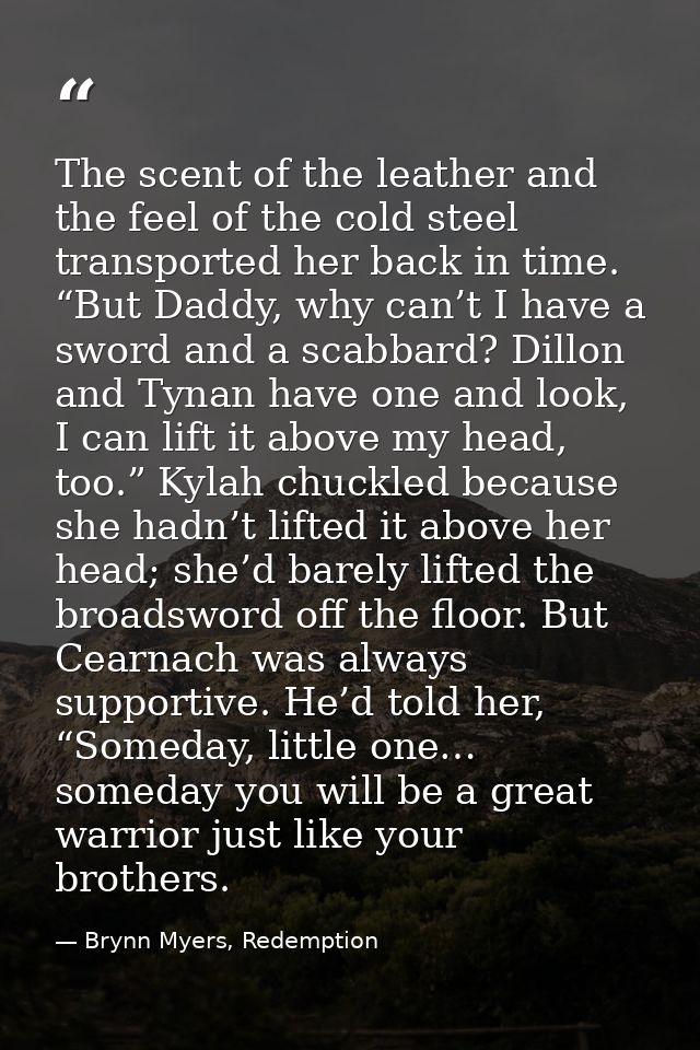 The scent of the leather and the feel of the cold steel transported her back in time. “But Daddy, why can’t I have a swo — Brynn Myers, Redemption