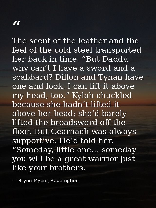The scent of the leather and the feel of the cold steel transported her back in time. “But Daddy, why can’t I have a swo — Brynn Myers, Redemption