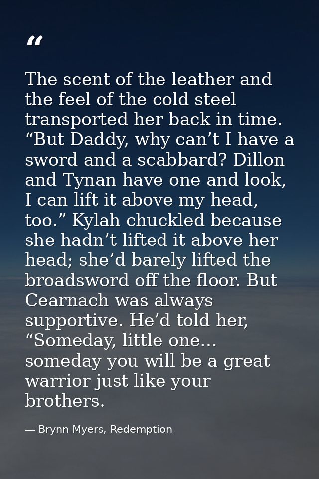 The scent of the leather and the feel of the cold steel transported her back in time. “But Daddy, why can’t I have a swo — Brynn Myers, Redemption