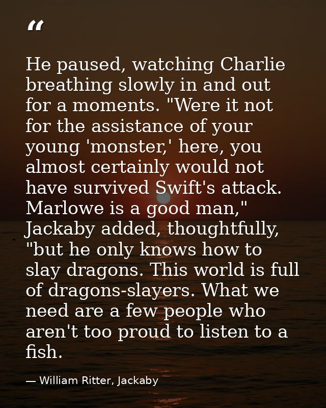He paused, watching Charlie breathing slowly in and out for a moments. "Were it not for the assistance of your young 'mo — William Ritter, Jackaby