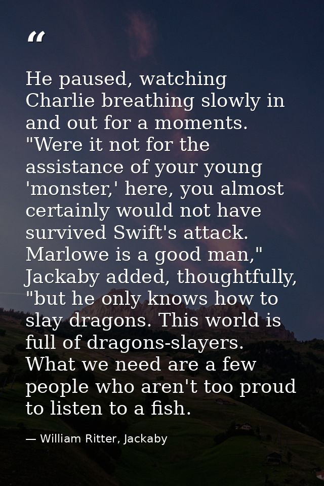 He paused, watching Charlie breathing slowly in and out for a moments. "Were it not for the assistance of your young 'mo — William Ritter, Jackaby