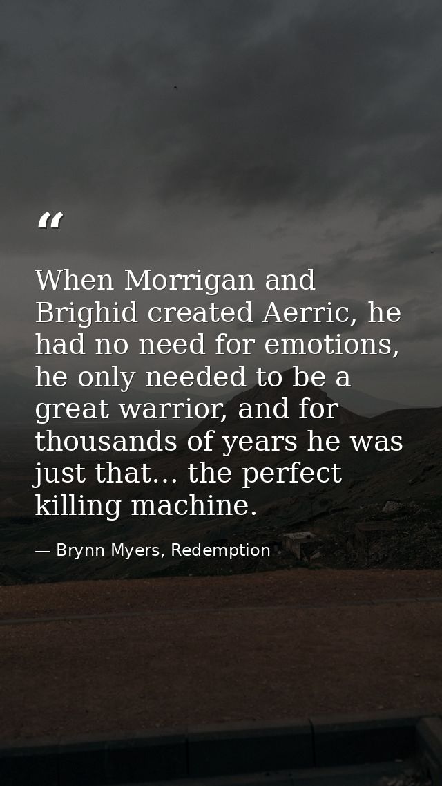 When Morrigan and Brighid created Aerric, he had no need for emotions, he only needed to be a great warrior, and for tho — Brynn Myers, Redemption