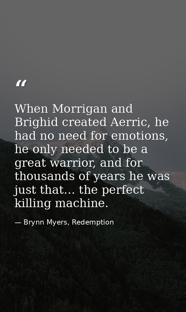 When Morrigan and Brighid created Aerric, he had no need for emotions, he only needed to be a great warrior, and for tho — Brynn Myers, Redemption