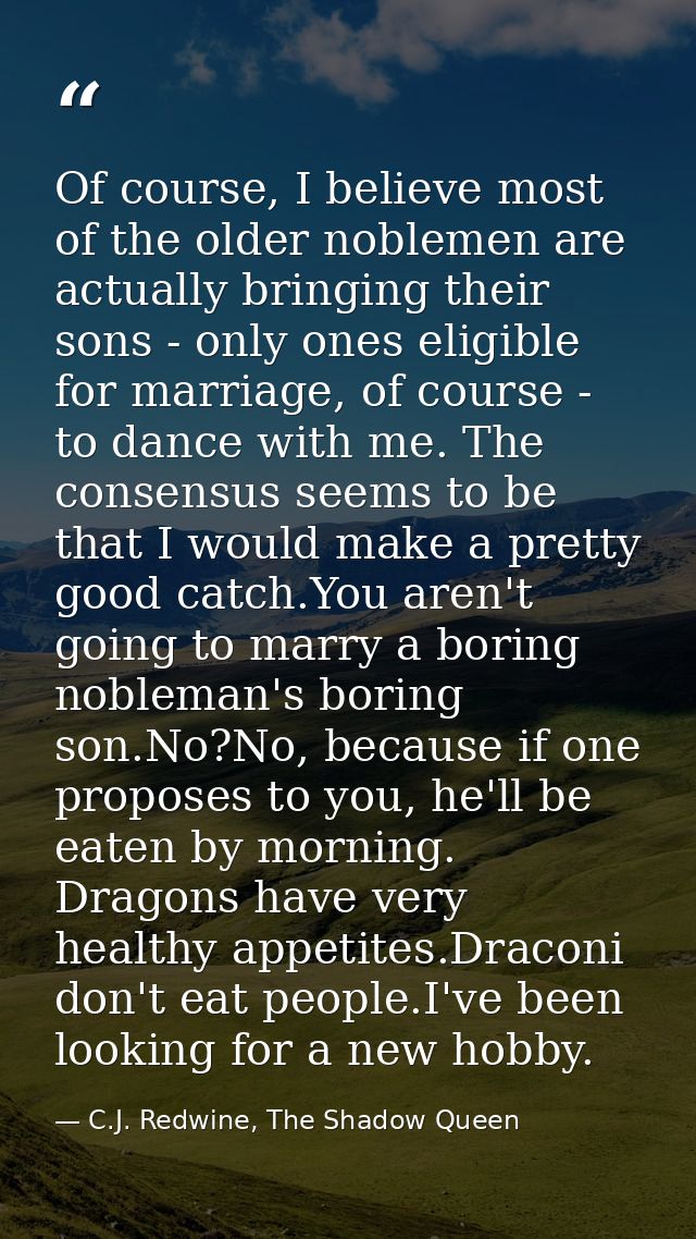 Of course, I believe most of the older noblemen are actually bringing their sons - only ones eligible for marriage, of c — C.J. Redwine, The Shadow Queen