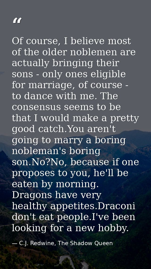 Of course, I believe most of the older noblemen are actually bringing their sons - only ones eligible for marriage, of c — C.J. Redwine, The Shadow Queen