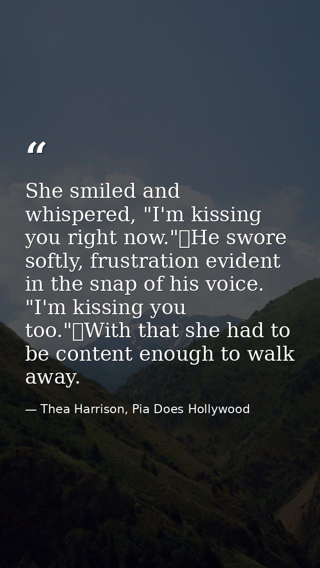 She smiled and whispered, "I'm kissing you right now."	He swore softly, frustration evident in the snap of his voice. "I — Thea Harrison, Pia Does Hollywood