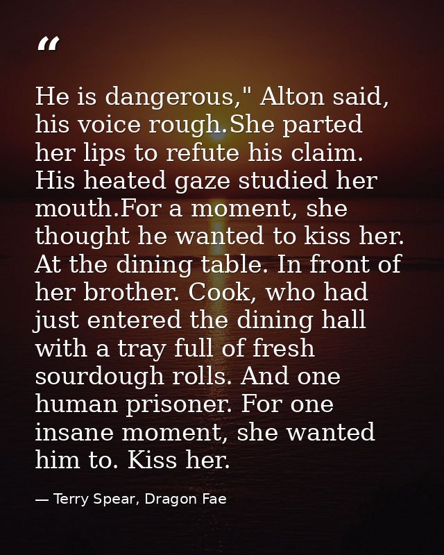 He is dangerous," Alton said, his voice rough.She parted her lips to refute his claim. His heated gaze studied her mouth — Terry Spear, Dragon Fae
