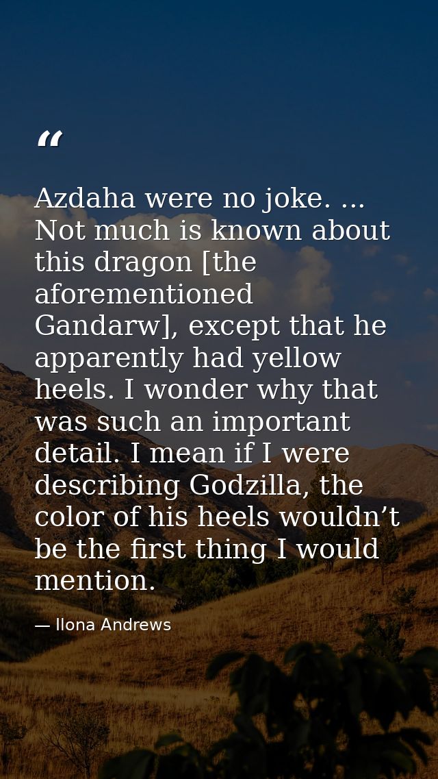 Azdaha were no joke. ... Not much is known about this dragon [the aforementioned Gandarw], except that he apparently had — Ilona Andrews