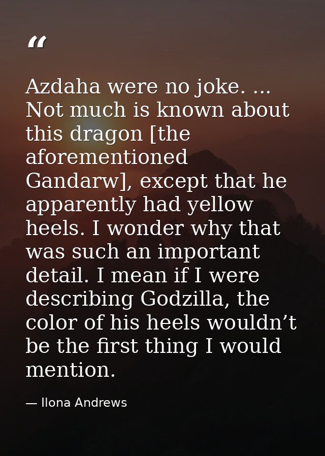Azdaha were no joke. ... Not much is known about this dragon [the aforementioned Gandarw], except that he apparently had — Ilona Andrews
