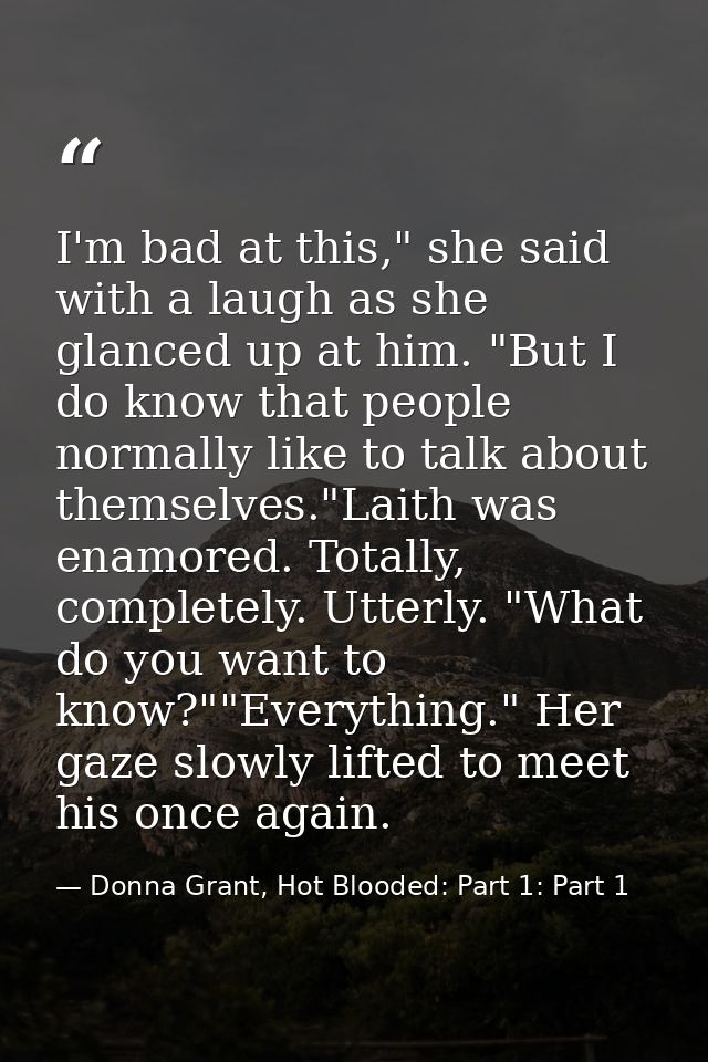 I'm bad at this," she said with a laugh as she glanced up at him. "But I do know that people normally like to talk about — Donna Grant, Hot Blooded: Part 1: Part 1