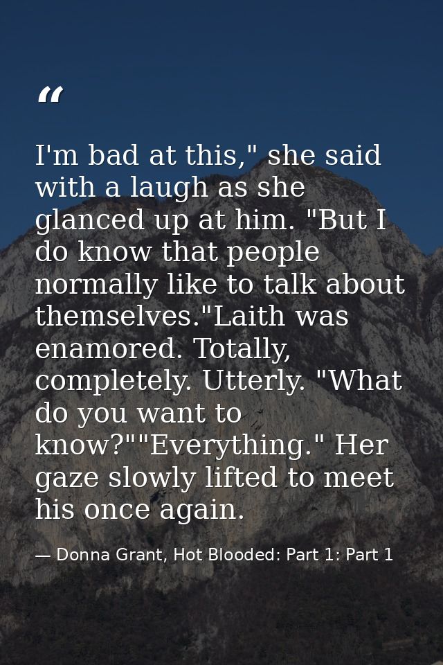 I'm bad at this," she said with a laugh as she glanced up at him. "But I do know that people normally like to talk about — Donna Grant, Hot Blooded: Part 1: Part 1
