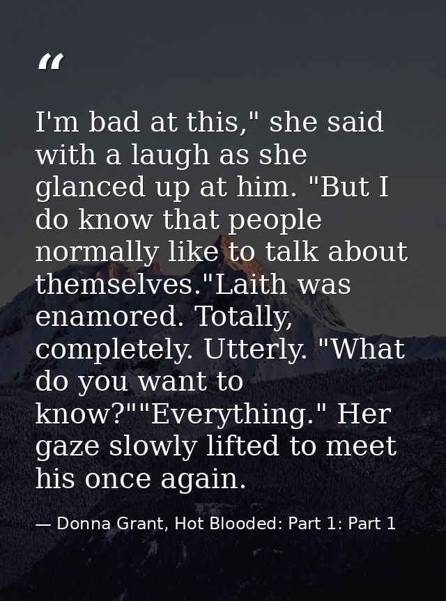 I'm bad at this," she said with a laugh as she glanced up at him. "But I do know that people normally like to talk about — Donna Grant, Hot Blooded: Part 1: Part 1