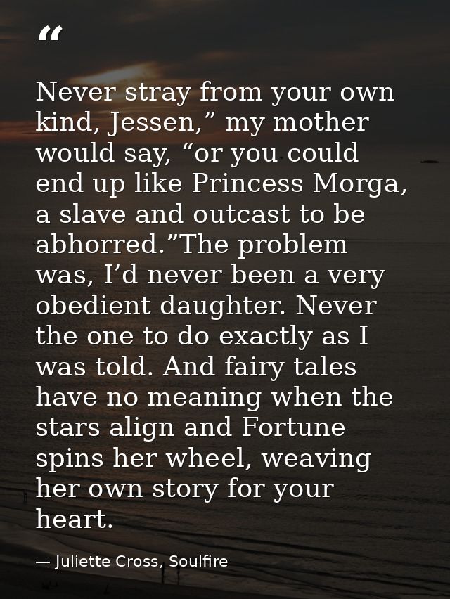 Never stray from your own kind, Jessen,” my mother would say, “or you could end up like Princess Morga, a slave and outc — Juliette Cross, Soulfire