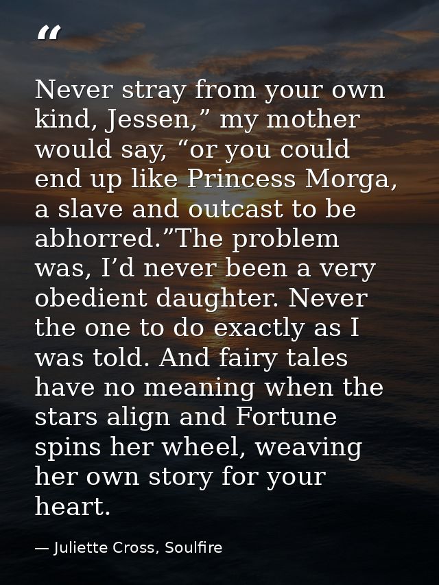 Never stray from your own kind, Jessen,” my mother would say, “or you could end up like Princess Morga, a slave and outc — Juliette Cross, Soulfire