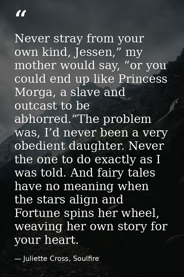 Never stray from your own kind, Jessen,” my mother would say, “or you could end up like Princess Morga, a slave and outc — Juliette Cross, Soulfire