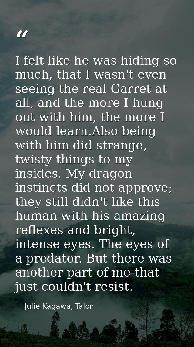 I felt like he was hiding so much, that I wasn't even seeing the real Garret at all, and the more I hung out with him, t — Julie Kagawa, Talon