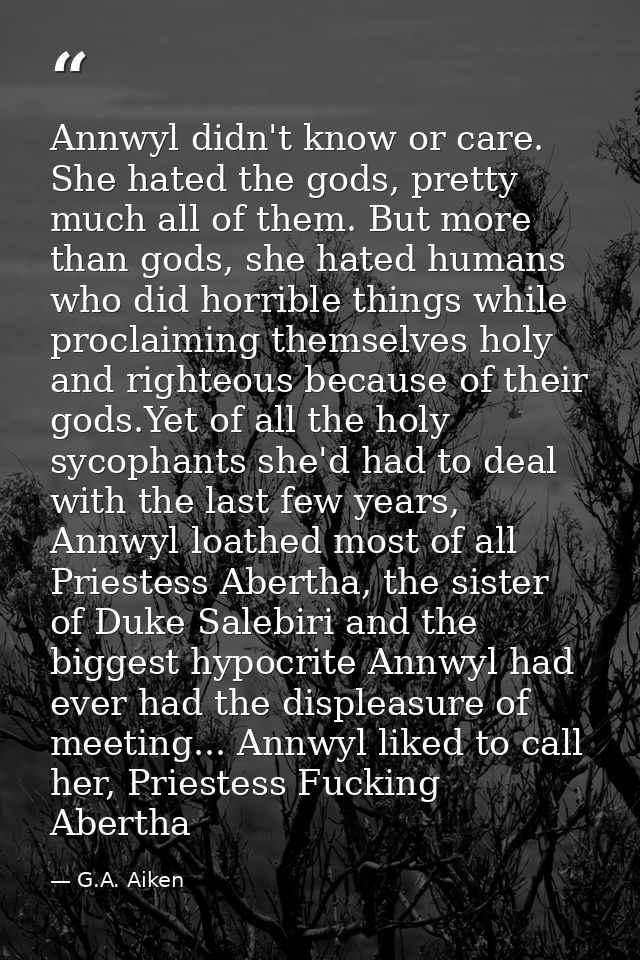 Annwyl didn't know or care. She hated the gods, pretty much all of them. But more than gods, she hated humans who did ho — G.A. Aiken