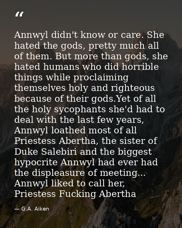 Annwyl didn't know or care. She hated the gods, pretty much all of them. But more than gods, she hated humans who did ho — G.A. Aiken