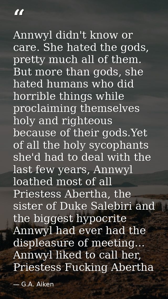 Annwyl didn't know or care. She hated the gods, pretty much all of them. But more than gods, she hated humans who did ho — G.A. Aiken