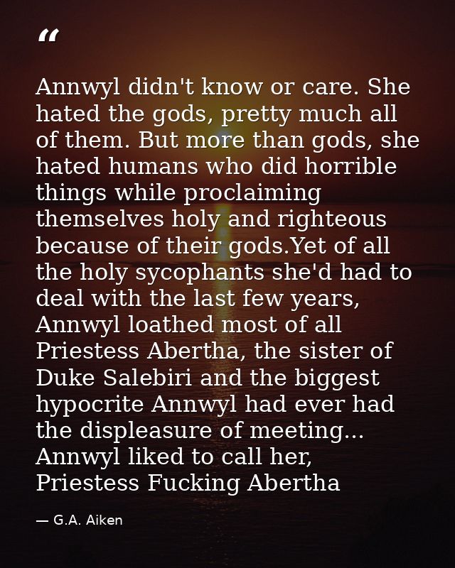 Annwyl didn't know or care. She hated the gods, pretty much all of them. But more than gods, she hated humans who did ho — G.A. Aiken