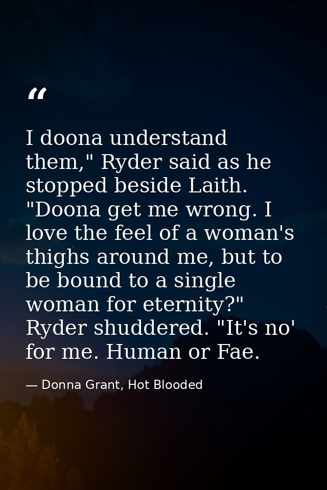I doona understand them," Ryder said as he stopped beside Laith. "Doona get me wrong. I love the feel of a woman's thigh — Donna Grant, Hot Blooded