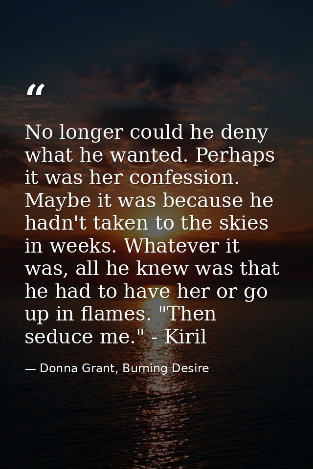 No longer could he deny what he wanted. Perhaps it was her confession. Maybe it was because he hadn't taken to the skies — Donna Grant, Burning Desire