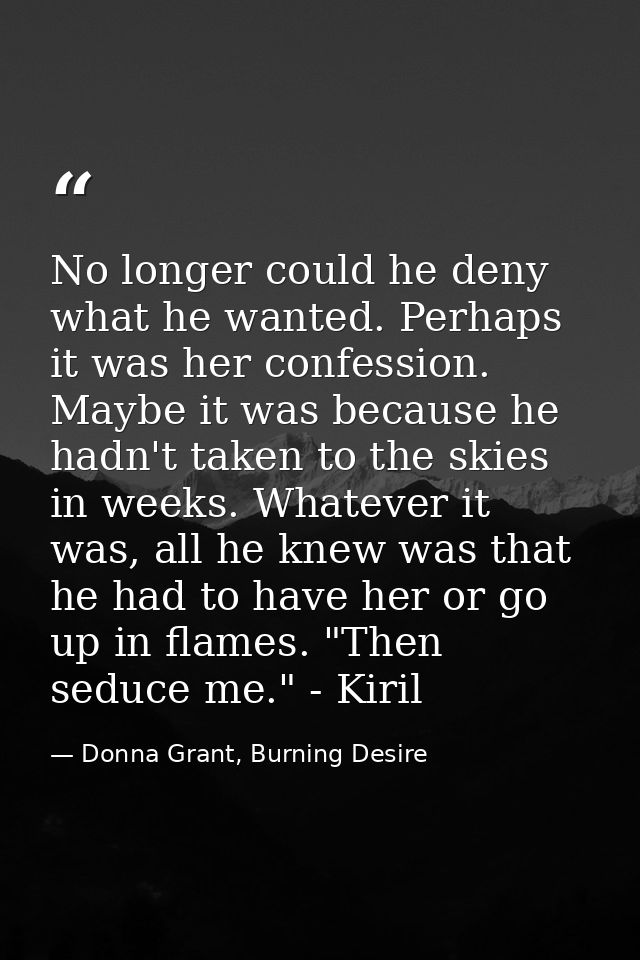 No longer could he deny what he wanted. Perhaps it was her confession. Maybe it was because he hadn't taken to the skies — Donna Grant, Burning Desire