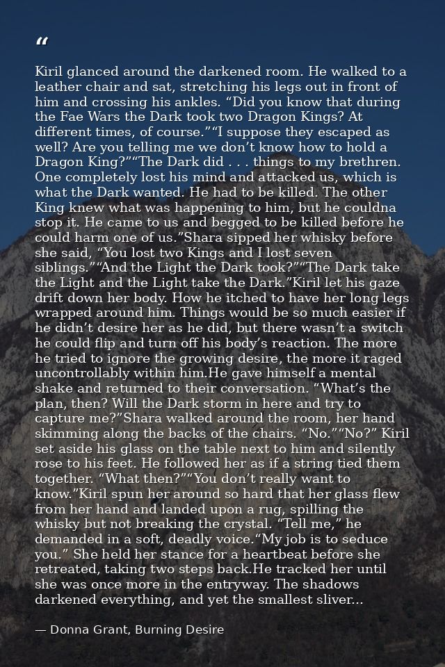 Kiril glanced around the darkened room. He walked to a leather chair and sat, stretching his legs out in front of him an — Donna Grant, Burning Desire